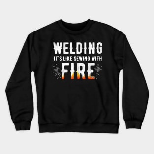 Welding is like sewing with fire Crewneck Sweatshirt